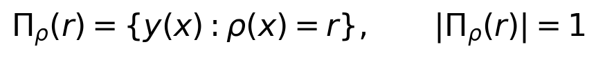 \Pi_\rho(r)=\{y(x):\rho(x)=r\},\qquad |\Pi_\rho(r)|=1