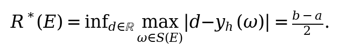 R^*(E)=\inf_{d\in\mathbb{R}}\max_{\omega\in S(E)}|d-y_h(\omega)|=\frac{b-a}{2}.