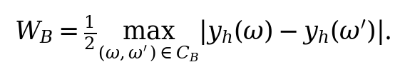W_B=\frac{1}{2}\max_{(\omega,\omega^\prime)\in C_B}|y_h(\omega)-y_h(\omega^\prime)|.